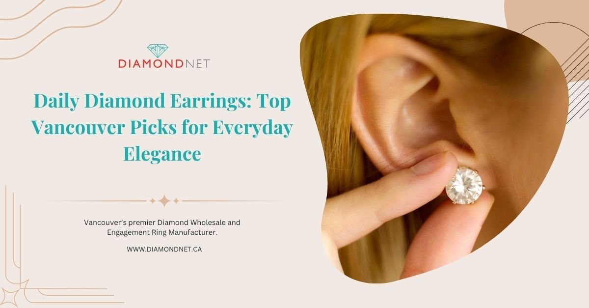 Daily-Wear Diamond Earrings: Vancouver’s Top Choices