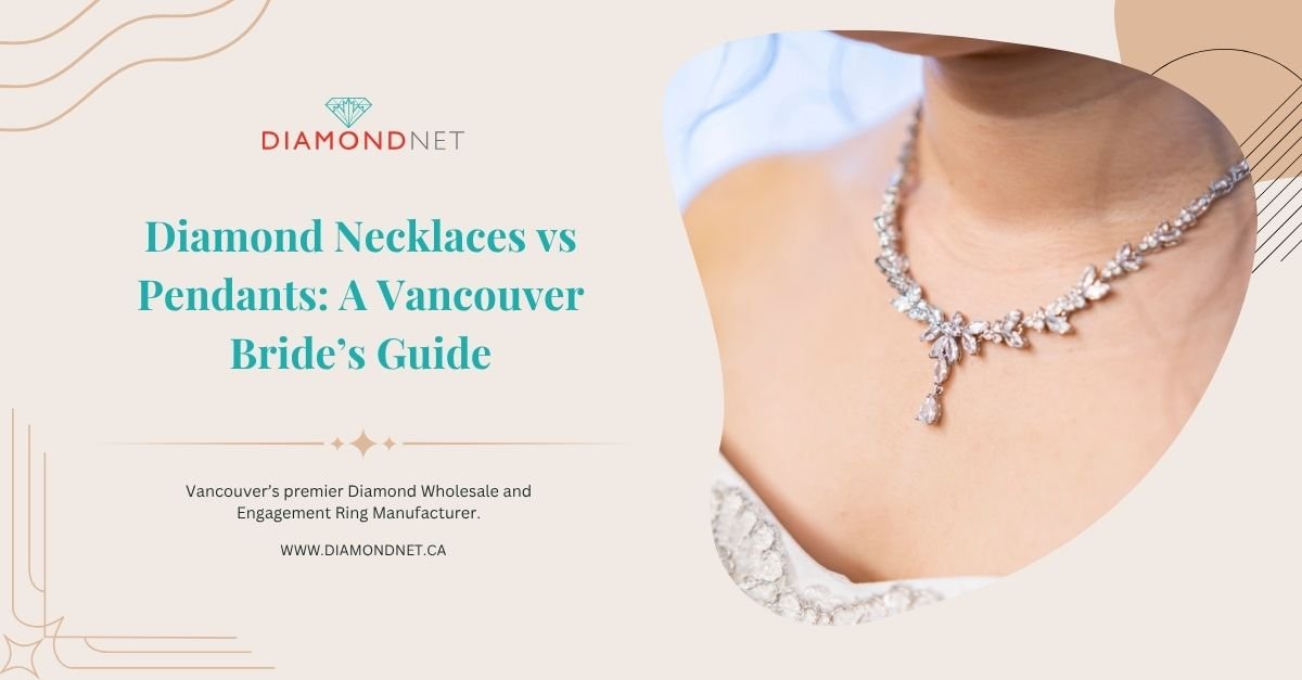 Diamond Necklaces vs. Pendants: A Vancouver Bride’s Guide