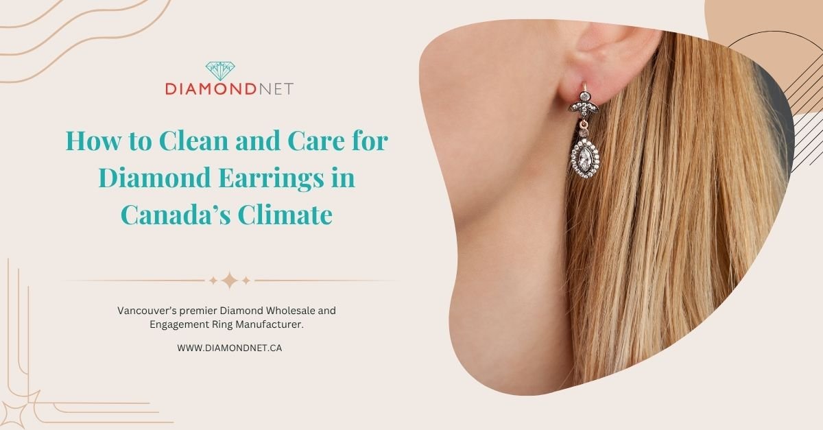 Diamond Earring Care Guide for Canada’s Winter Climate