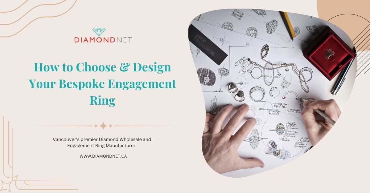 How to Choose & Design Your Bespoke Engagement Ring
