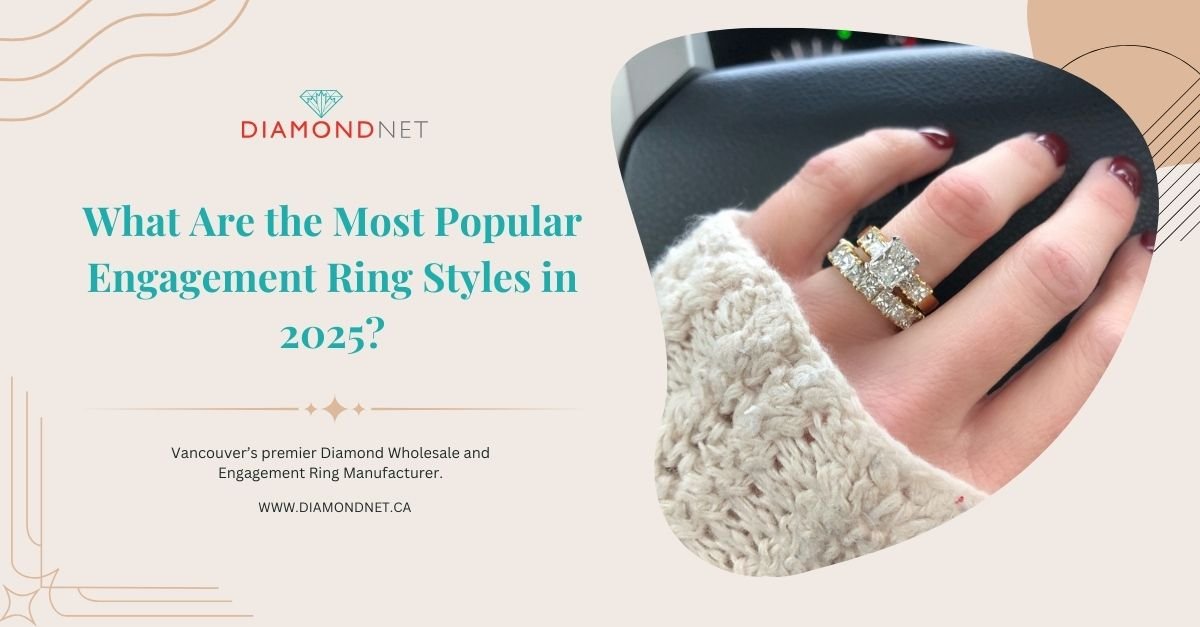 What Are the Most Popular Engagement Ring Styles in 2025